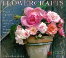Flowercrafts: Practical Inspirations for Natural Gifts, Country Crafts and Decorative Displays 1859673740 Book Cover