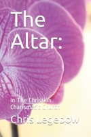 The Altar:: In The Christian Charismatic Church 1988914132 Book Cover