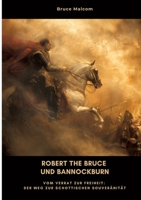 Robert the Bruce und Bannockburn: Vom Verrat zur Freiheit: Der Weg zur schottischen Souveränität (German Edition) 3384469046 Book Cover