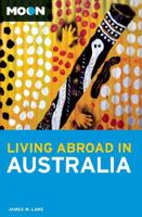 Moon Living Abroad in Australia (Living Abroad) 1598801392 Book Cover
