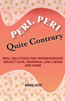 Peri, Peri, Quite Contrary: Real Solutions for Perimenopause Weight Gain, Insomnia, Low Libido and More B0CQTCGRGH Book Cover