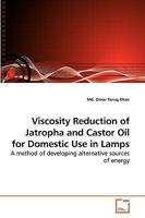 Viscosity Reduction of Jatropha and Castor Oil for Domestic Use in Lamps: A method of developing alternative sources of energy 3639255372 Book Cover