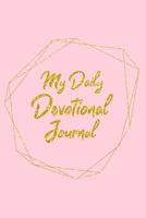 My Daily Devotional Journal: For College Student Girls Christian Devotions Prayer Write In Blank Book With Bible Verses Scriptures About Praying Meditation Gratitude Gold Cross Pink Design Soft Cover 1073561984 Book Cover
