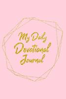 My Daily Devotional Journal: For College Student Girls Christian Devotions Prayer Write In Blank Book With Bible Verses Scriptures About Praying Meditation Gratitude Gold Cross Pink Design Soft Cover 1073561984 Book Cover