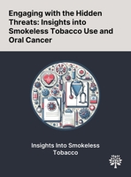 Engaging With the Hidden Threats: Insights Into Smokeless Tobacco Use and Oral Cancer 1022900595 Book Cover