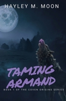 Taming Armand: Book 1 of the Coven Origins Series B0CVSD2J99 Book Cover