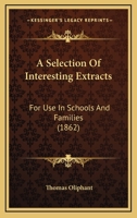 A Selection of Interesting Extracts, For Use In Schools and Families 0469657332 Book Cover