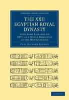 The XXII. Egyptian Royal Dynasty, with Some Remarks on XXVI, and Other Dynasties of the New Kingdom 1108017398 Book Cover