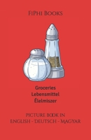 Groceries Lebensmittel Élelmiszer: English Deutsch Magyar (This & That Around The World) B0FBQHNJ25 Book Cover