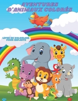 AVENTURES D'ANIMAUX COLORÉS - Livre De Coloriage Pour Enfants (French Edition) B08JB7CG61 Book Cover
