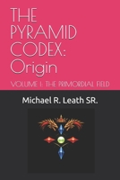 THE PYRAMID CODEX: Origin: VOLUME I: THE PRIMORDIAL FIELD B0GQNGLRWV Book Cover