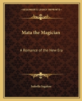 Mata the Magician: A Romance of the New Era 0766185486 Book Cover