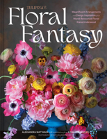 Floral Fantasy: Your Stunning Lookbook to Inspire Arrangements for Every Special Occasion 1797226843 Book Cover