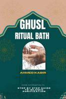 GHUSL RITUAL BATH: STEP BY STEP GUIDE TO ISLAMIC PURIFICATION B0G3L6KT13 Book Cover