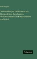 Der Heidelberger Katechismus mit Bibelsprüchen: Zum bessern Verständnisse für die Katechumenen zergliedert (German Edition) 3563679665 Book Cover