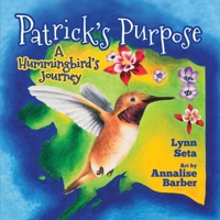 Patrick's Purpose: A Hummingbird's Journey 1732062714 Book Cover