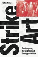 Strike Art: Contemporary Art and the Post-Occupy Condition 1784781886 Book Cover