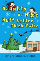 Naughty Or Nice Nuff Better Think Twice: Christmas Time Is Here How Good Were You This Year B0BM3Z463M Book Cover