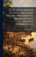 A Letter In Answer To The Complaints Of Gov. Winthrop Of Massachusetts Against Connecticut 1024325407 Book Cover