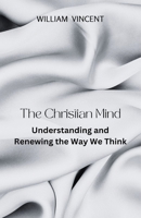 The Christian Mind: Understanding and Renewing the Way We Think 1648305156 Book Cover