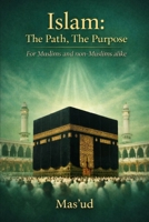 Islam: The Path, The Purpose: For Muslims & Non-Muslims B0GJY9MBBD Book Cover