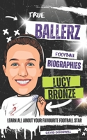 True Ballerz: Lucy Bronze Football Biography: Learn All About Your Favourite Football Star (True Ballerz: Football Biographies For Kids) B0F53MT79J Book Cover