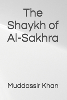 The Shaykh of Al-Sakhra (Salafi Adaptations of Classics) B0HF12L3J9 Book Cover