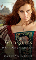 The Wild Queen: The Days and Nights of Mary, Queen of Scots 0152061886 Book Cover