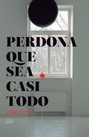 Perdona que sea casi todo 1534892117 Book Cover