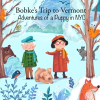 Bobke's Trip to Vermont: Adventures of a Puppy in NYC B083XVH7KM Book Cover