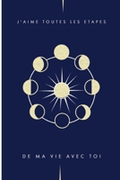 J'aime Toutes les ?tapes de Ma Vie Avec Toi : D?clarez Votre Amour Avec Ce Joli Carnet de Notes - la Saint-Valentin, Ou Tout Autre Jour... chaque Journ?e Est une Occasion de Rappeler ? Votre Partenair 1659537428 Book Cover
