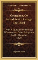 Georgiana: Or, Anecdotes of George the Third 116602945X Book Cover
