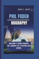 PHIL FODEN BIOGRAPHY: England’s Young Prodigy The Journey of a Footballing Genius B0DT6DQFM7 Book Cover