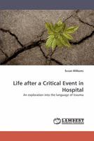 Life after a Critical Event in Hospital: An exploration into the language of trauma 3838335988 Book Cover