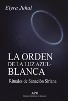 La Orden de la Luz Azul-Blanca: Rituales de Sanación Siriana (Spanish Edition) 6597912934 Book Cover