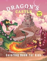 Dragon's Castle: Dragon Coloring Book For Kids: coloring book for kids ages 4-8: single sided 45 full-page illustrations for coloring: B08Q6VT3DC Book Cover