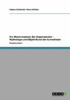 Die Metamorphose des Gegenstandes - Mythologie und Objekt-Kunst der Surrealisten 3638949370 Book Cover