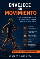 Envejece en Movimiento: La guía científica y práctica de actividad física para mayores de 60 años: fuerza, equilibrio, cardio, flexibilidad y salud co B0H94TY1Q3 Book Cover