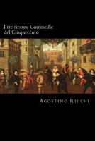 I tre tiranni Commedie del Cinquecento 1720653003 Book Cover