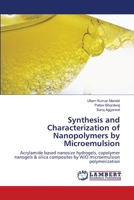 Synthesis and Characterization of Nanopolymers by Microemulsion: Acrylamide based nanosize hydrogels, copolymer nanogels & silica composites by W/O microemulsion polymerization 3847349708 Book Cover