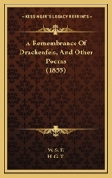 A Remembrance Of Drachenfels, And Other Poems 0469443359 Book Cover