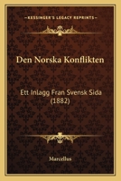 Den Norska Konflikten: Ett Inlagg Fran Svensk Sida (1882) 116086022X Book Cover
