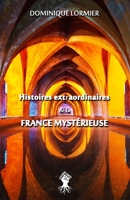 Histoires extraordinaires de la France mystérieuse 1913057828 Book Cover