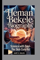 HEMAN BEKELE: SCIENCE WITH SOUL- THE SKIN CURE KID B0F8N54CVW Book Cover