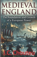 MEDIEVAL ENGLAND: The Foundation and Growth of a European Power (THE MAKING OF A EUROPEAN POWER) B0GV7K5ZX9 Book Cover