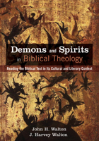 Demons and Spirits in Biblical Theology : Reading the Biblical Text in Its Cultural and Literary Context 1625648251 Book Cover