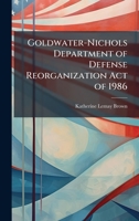 Goldwater-Nichols Department of Defense Reorganization Act of 1986 1025106121 Book Cover