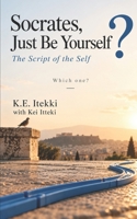 Socrates, Just Be Yourself?: The Script of the Self B0HKFZXZQ6 Book Cover