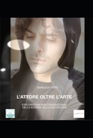 L'attore oltre l'arte: esplorazioni non convenzionali della scienza della recitazione 1537137301 Book Cover
