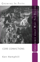 Core Convictions: Foundations of Faith (I Believe): Confidence about what you believe 0578051524 Book Cover